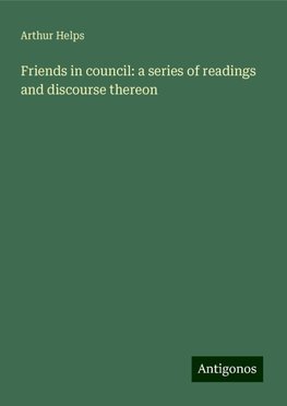 Friends in council: a series of readings and discourse thereon