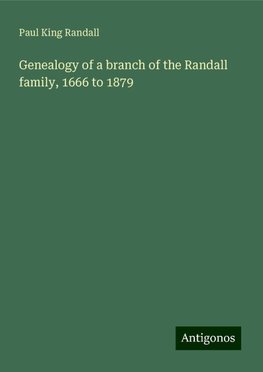 Genealogy of a branch of the Randall family, 1666 to 1879