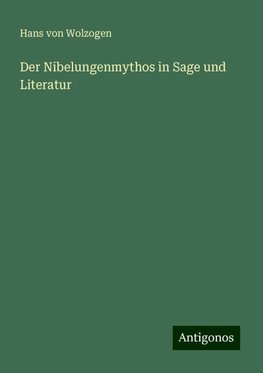 Der Nibelungenmythos in Sage und Literatur