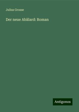 Der neue Abälard: Roman