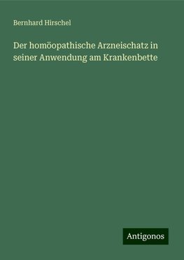 Der homöopathische Arzneischatz in seiner Anwendung am Krankenbette