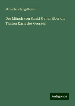 Der Mönch von Sankt Gallen über die Thaten Karls des Grossen