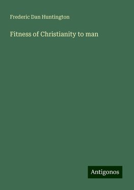 Fitness of Christianity to man