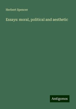 Essays: moral, political and aesthetic