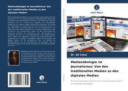 Medienökologie im Journalismus: Von den traditionellen Medien zu den digitalen Medien