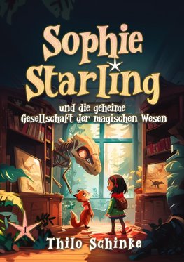 Sophie Starling und die geheime Gesellschaft der magischen Wesen