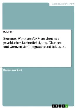 Betreutes Wohnens für Menschen mit psychischer Beeinträchtigung. Chancen und Grenzen der Integration und Inklusion