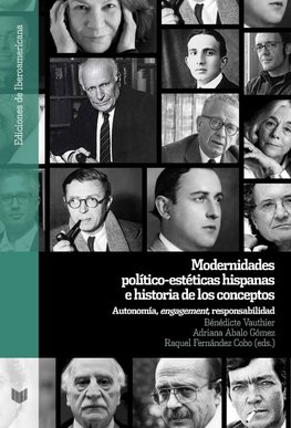 Modernidades político-estéticas hispanas e historia de los conceptos : autonomía, "engagement", responsabilidad