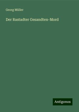 Der Rastadter Gesandten-Mord