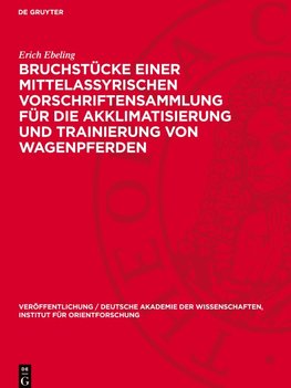 Bruchstücke einer mittelassyrischen Vorschriftensammlung für die Akklimatisierung und Trainierung von Wagenpferden