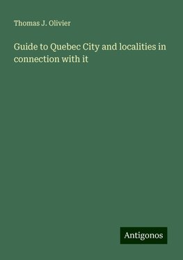 Guide to Quebec City and localities in connection with it