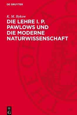 Die Lehre I. P. Pawlows und die moderne Naturwissenschaft