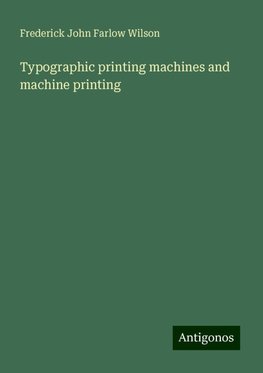 Typographic printing machines and machine printing