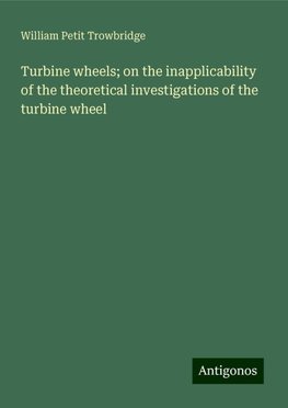 Turbine wheels; on the inapplicability of the theoretical investigations of the turbine wheel