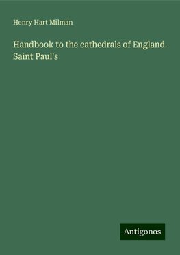 Handbook to the cathedrals of England. Saint Paul's