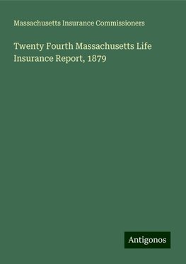 Twenty Fourth Massachusetts Life Insurance Report, 1879