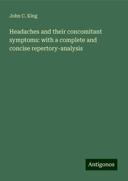 Headaches and their concomitant symptoms: with a complete and concise repertory-analysis