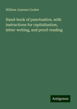 Hand-book of punctuation, with instructions for capitalization, letter-writing, and proof-reading