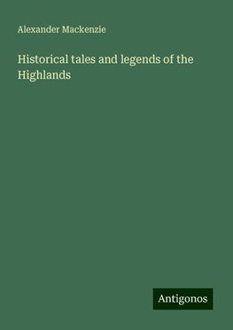 Historical tales and legends of the Highlands