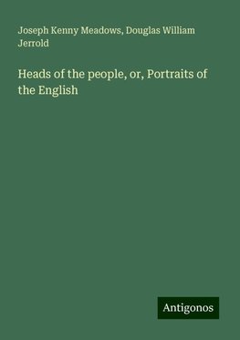 Heads of the people, or, Portraits of the English