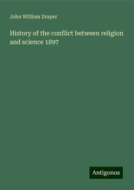 History of the conflict between religion and science 1897