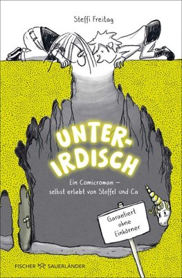 Unterirdisch. Ein Comicroman - selbst erlebt von Stoffel und Ca. Garantiert ohne Einhörner