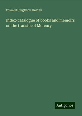 Index-catalogue of books and memoirs on the transits of Mercury