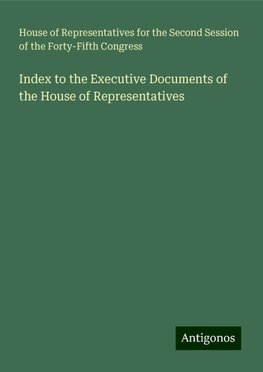 Index to the Executive Documents of the House of Representatives