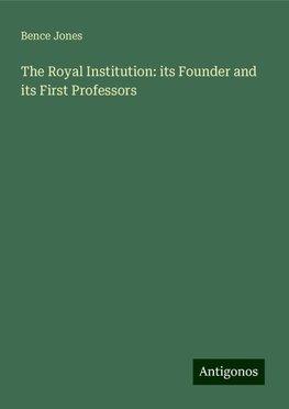 The Royal Institution: its Founder and its First Professors