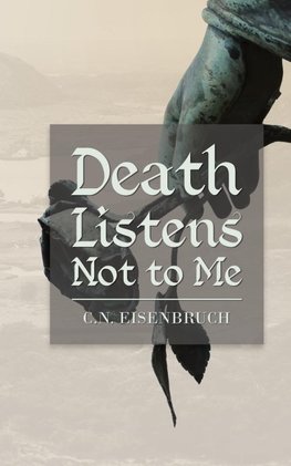 Death Listens Not to Me