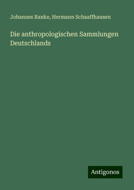 Die anthropologischen Sammlungen Deutschlands