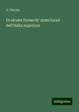 Di alcune forme de' nomi locali dell'Italia superiore