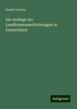 Die Anfänge der Landfriedensaufrichtungen in Deutschland