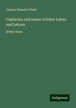 Confucius und seiner Schüler Leben und Lehren