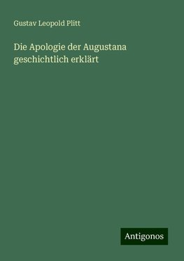 Die Apologie der Augustana geschichtlich erklärt