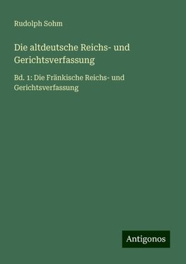 Die altdeutsche Reichs- und Gerichtsverfassung