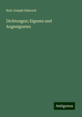 Dichtungen; Eigenes und Angeeignetes