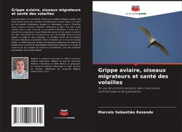 Grippe aviaire, oiseaux migrateurs et santé des volailles