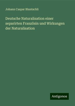 Deutsche Naturalisation einer separirten Französin und Wirkungen der Naturalisation