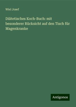 Diätetisches Koch-Buch: mit besonderer Rücksicht auf den Tisch für Magenkranke