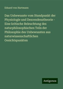 Das Unbewusste vom Standpunkt der Physiologie und Descendenztheorie - Eine kritische Beleuchtung des naturphilosophischen Teils der Philosophie des Unbewussten aus naturwissenschaftlichen Gesichtspunkten