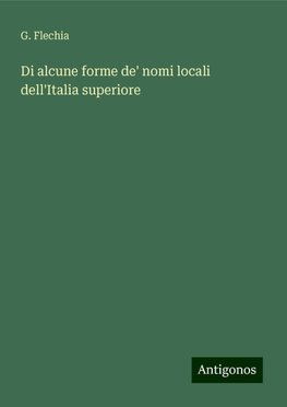 Di alcune forme de' nomi locali dell'Italia superiore