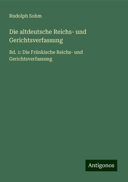 Die altdeutsche Reichs- und Gerichtsverfassung