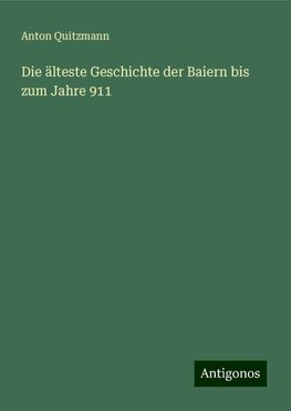 Die älteste Geschichte der Baiern bis zum Jahre 911