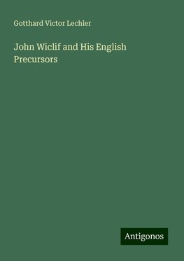 John Wiclif and His English Precursors