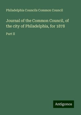 Journal of the Common Council, of the city of Philadelphia, for 1878