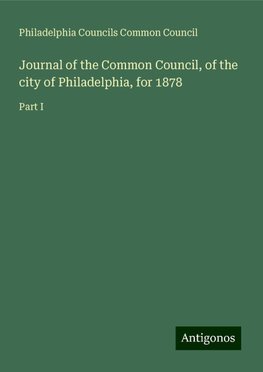 Journal of the Common Council, of the city of Philadelphia, for 1878