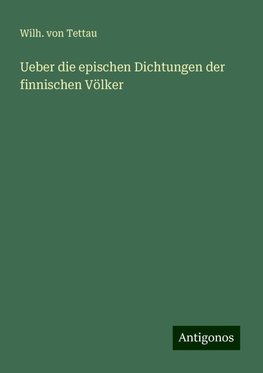 Ueber die epischen Dichtungen der finnischen Völker