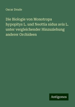 Die Biologie von Monotropa hypopitys L. und Neottia nidus avis L. unter vergleichender Hinzuziehung anderer Orchideen