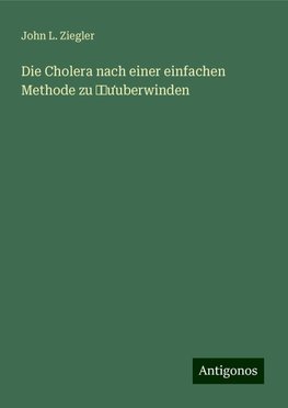 Die Cholera nach einer einfachen Methode zu ¿¿¿uberwinden